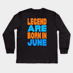 Legend are born in June Kids Long Sleeve T-Shirt